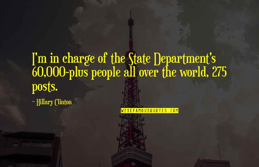 275 Quotes By Hillary Clinton: I'm in charge of the State Department's 60,000-plus