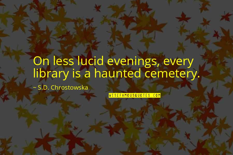 2757 Quotes By S.D. Chrostowska: On less lucid evenings, every library is a
