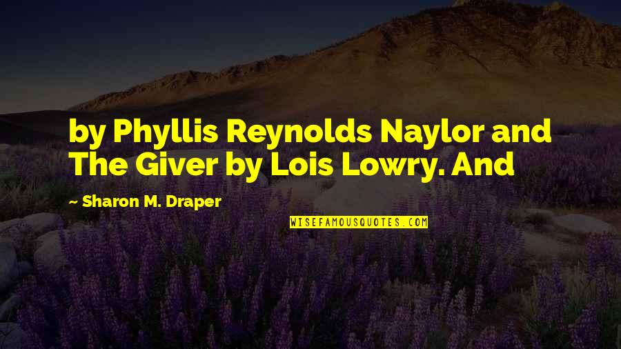 2757 Quotes By Sharon M. Draper: by Phyllis Reynolds Naylor and The Giver by