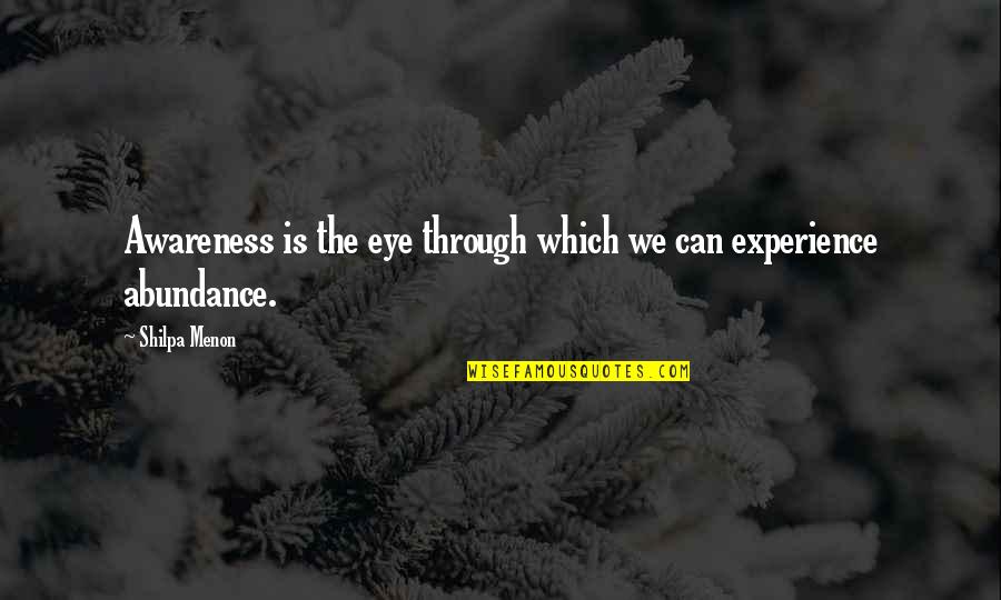 2757 W Quotes By Shilpa Menon: Awareness is the eye through which we can