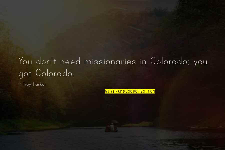 27858 Quotes By Trey Parker: You don't need missionaries in Colorado; you got