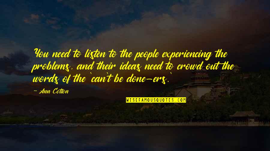 27a Brewing Quotes By Ann Cotton: You need to listen to the people experiencing 27a Brewing Quotes By Ann Cotton: You need to listen to the people experiencing