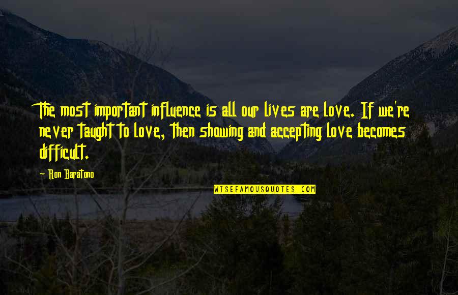 27a Brewing Quotes By Ron Baratono: The most important influence is all our lives 27a Brewing Quotes By Ron Baratono: The most important influence is all our lives