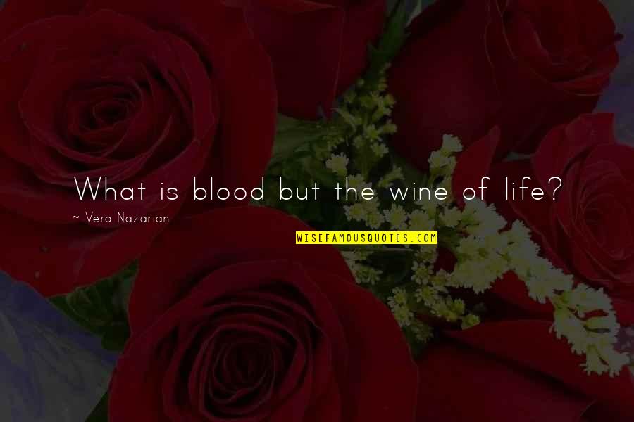 27and Me Quotes By Vera Nazarian: What is blood but the wine of life?