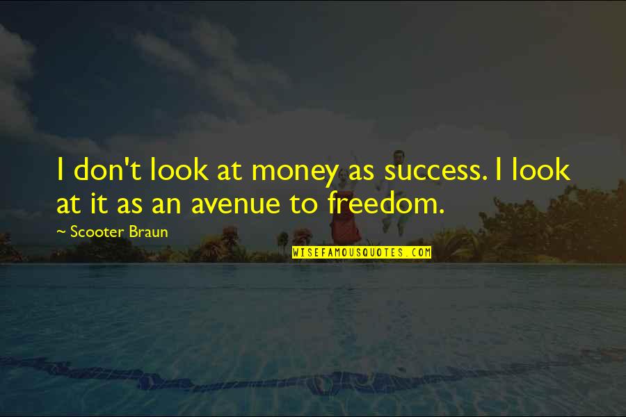 27bk67u B Quotes By Scooter Braun: I don't look at money as success. I