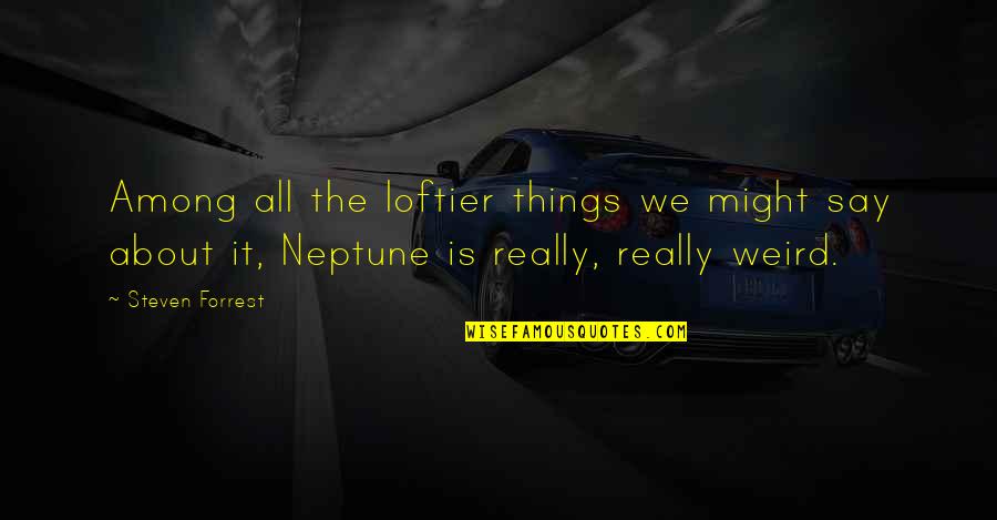 27bl85u W Quotes By Steven Forrest: Among all the loftier things we might say 27bl85u W Quotes By Steven Forrest: Among all the loftier things we might say