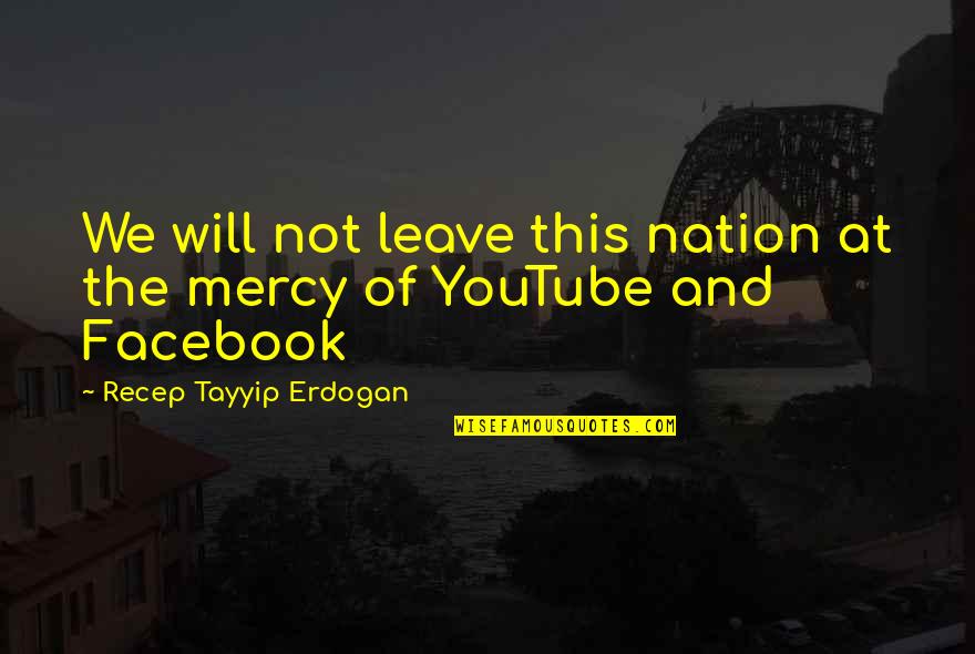 27bslash6 Quotes By Recep Tayyip Erdogan: We will not leave this nation at the