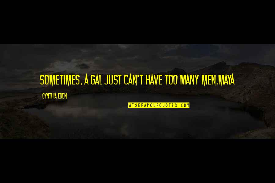 28 Days Gerhardt Quotes By Cynthia Eden: Sometimes, a gal just can't have too many 28 Days Gerhardt Quotes By Cynthia Eden: Sometimes, a gal just can't have too many