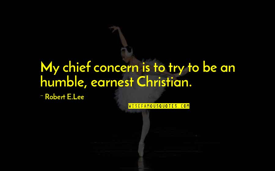 28 Days Gerhardt Quotes By Robert E.Lee: My chief concern is to try to be