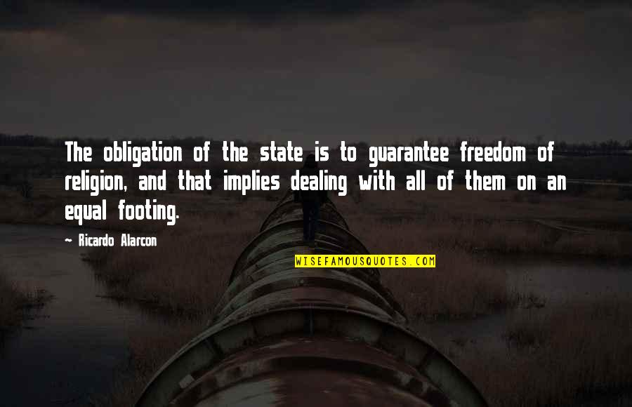 28 Grams Quotes By Ricardo Alarcon: The obligation of the state is to guarantee