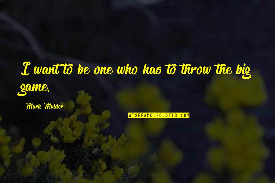 28 Laws Of Power Quotes By Mark Mulder: I want to be one who has to