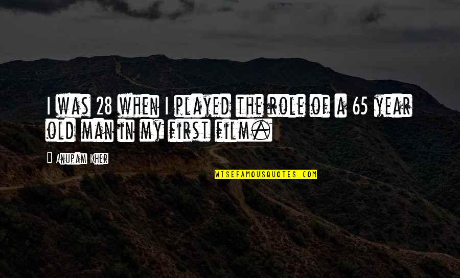 28 When Quotes By Anupam Kher: I was 28 when I played the role