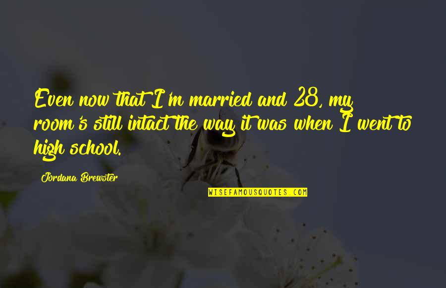 28 When Quotes By Jordana Brewster: Even now that I'm married and 28, my