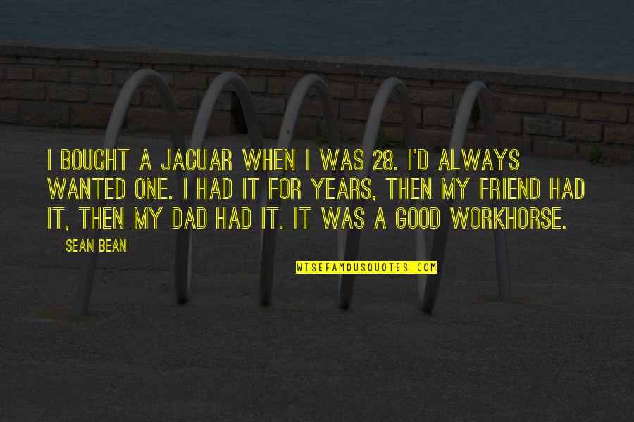28 When Quotes By Sean Bean: I bought a Jaguar when I was 28.
