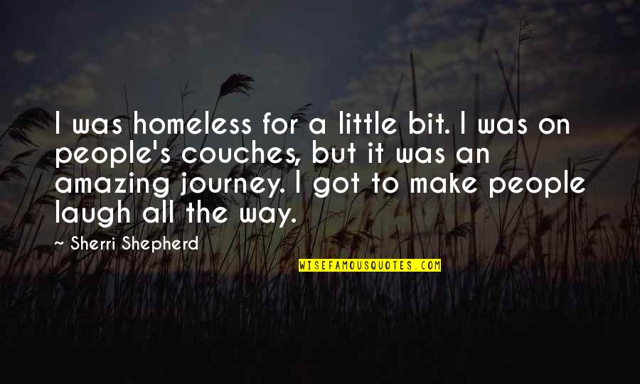 280 Millimeters Quotes By Sherri Shepherd: I was homeless for a little bit. I 280 Millimeters Quotes By Sherri Shepherd: I was homeless for a little bit. I