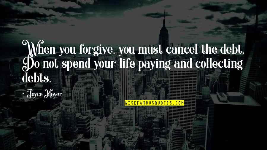 281 Speedway Quotes By Joyce Meyer: When you forgive, you must cancel the debt. 281 Speedway Quotes By Joyce Meyer: When you forgive, you must cancel the debt.