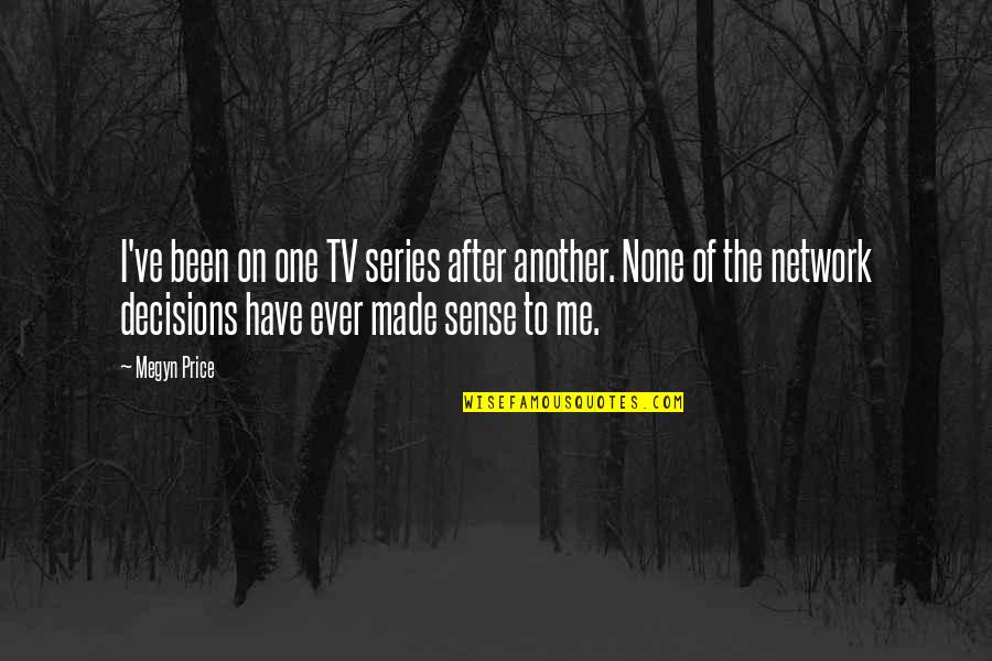 2810 Quotes By Megyn Price: I've been on one TV series after another. 2810 Quotes By Megyn Price: I've been on one TV series after another.