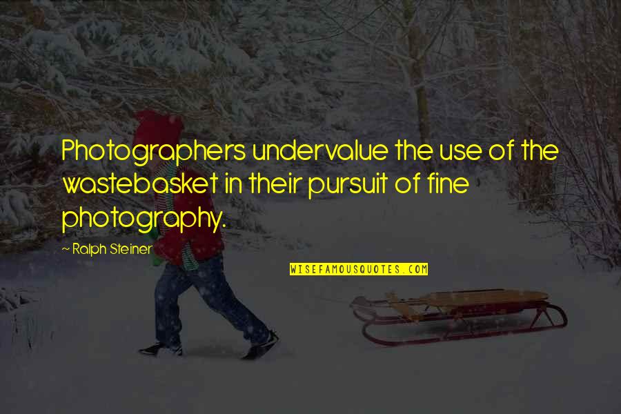 28304 Quotes By Ralph Steiner: Photographers undervalue the use of the wastebasket in