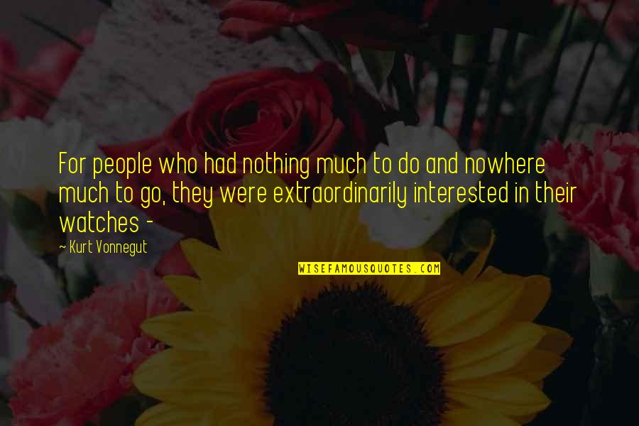 285 45 Quotes By Kurt Vonnegut: For people who had nothing much to do