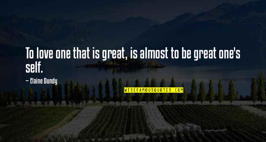 28643eg Quotes By Elaine Dundy: To love one that is great, is almost