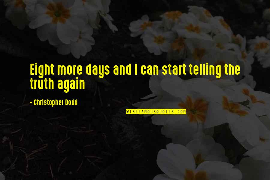 288 Area Quotes By Christopher Dodd: Eight more days and I can start telling 288 Area Quotes By Christopher Dodd: Eight more days and I can start telling