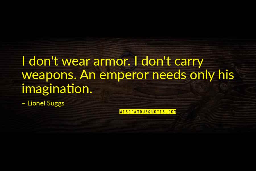 288 Area Quotes By Lionel Suggs: I don't wear armor. I don't carry weapons.