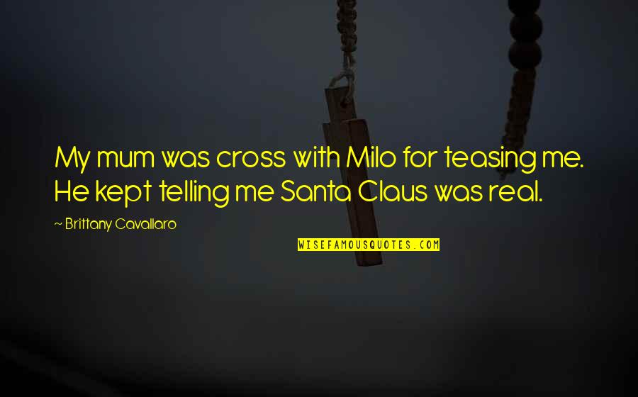 2882 Quotes By Brittany Cavallaro: My mum was cross with Milo for teasing
