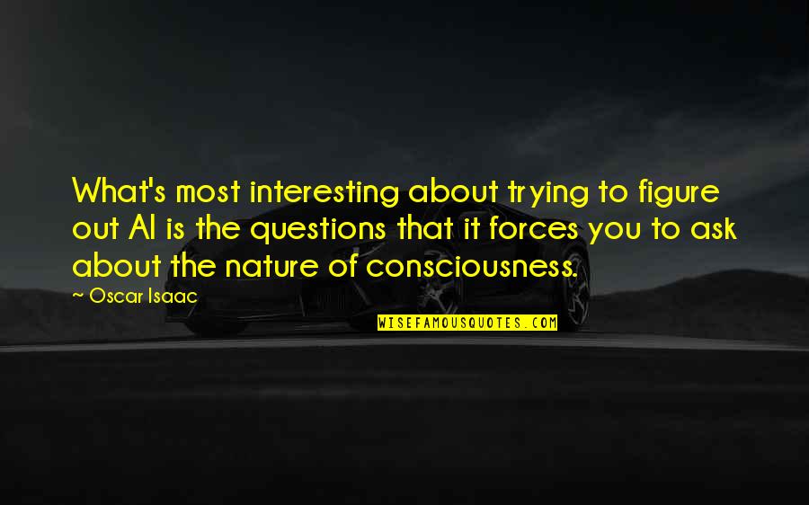 289 Firing Quotes By Oscar Isaac: What's most interesting about trying to figure out