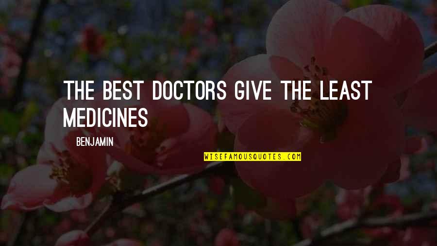 28av Quotes By Benjamin: The best doctors give the least medicines