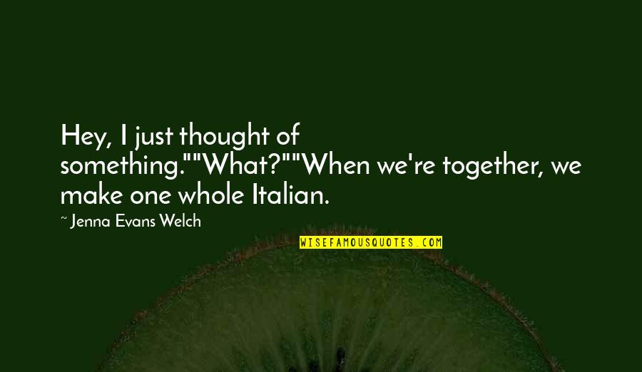 28i In Math Quotes By Jenna Evans Welch: Hey, I just thought of something.""What?""When we're together, 28i In Math Quotes By Jenna Evans Welch: Hey, I just thought of something.""What?""When we're together,