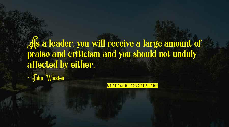 28th Bday Quotes By John Wooden: As a leader, you will receive a large