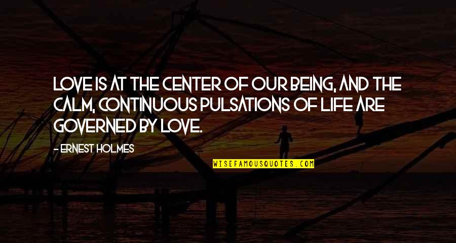 29 Bday Quotes By Ernest Holmes: Love is at the Center of our being,