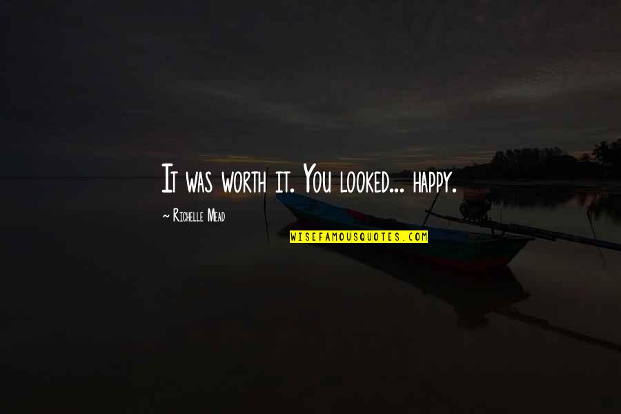 29 Gifts Quotes By Richelle Mead: It was worth it. You looked... happy. 29 Gifts Quotes By Richelle Mead: It was worth it. You looked... happy.