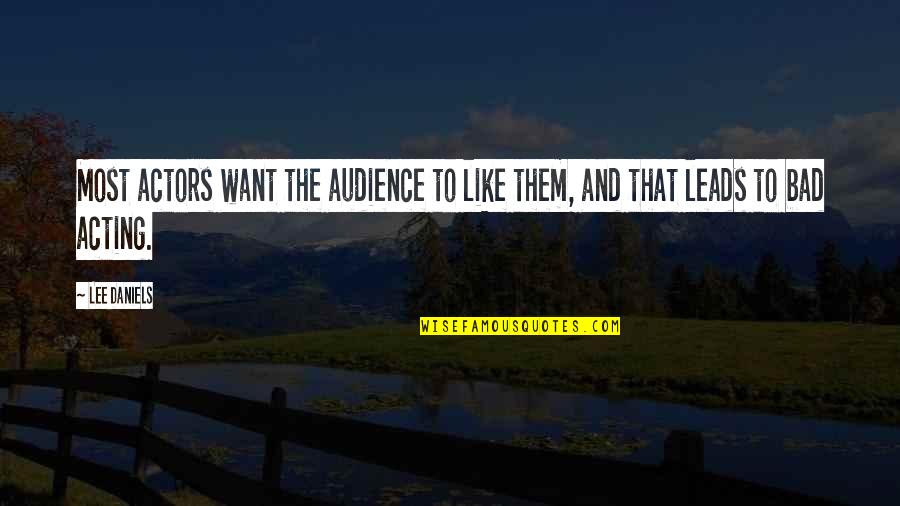 29 Mai Quotes By Lee Daniels: Most actors want the audience to like them,