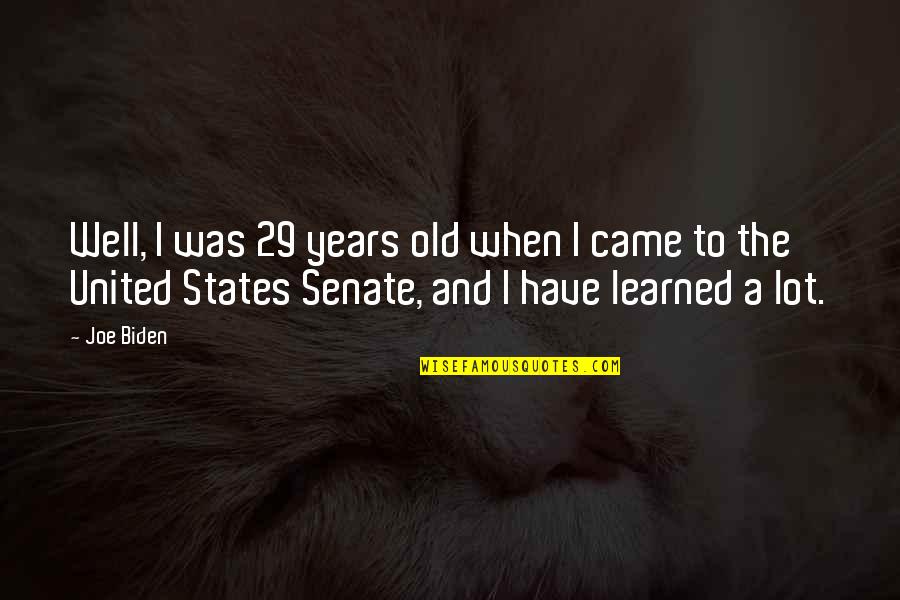 29 Years Old Quotes By Joe Biden: Well, I was 29 years old when I