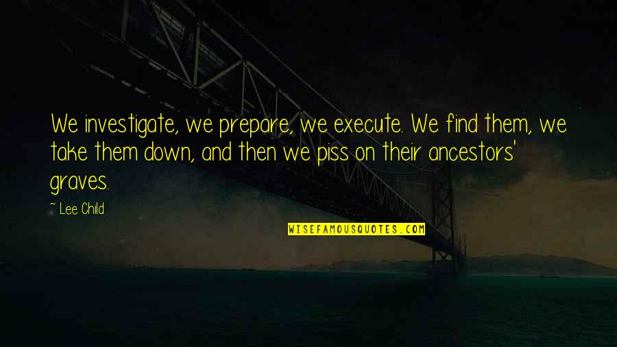 29 Years Old Quotes By Lee Child: We investigate, we prepare, we execute. We find