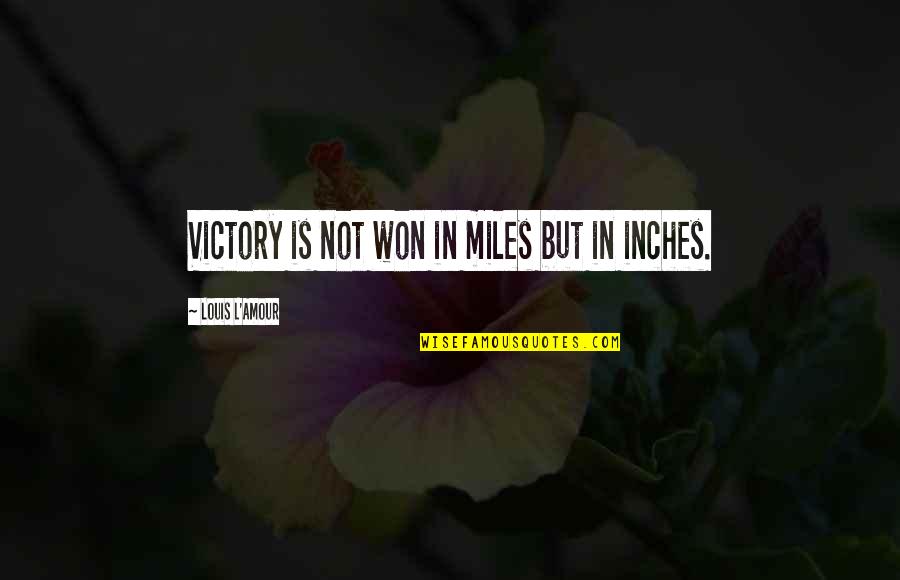 29 Years Together Quotes By Louis L'Amour: Victory is not won in miles but in
