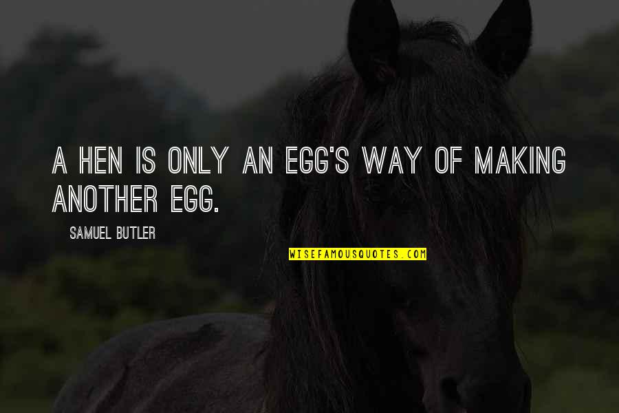 29 Years Together Quotes By Samuel Butler: A hen is only an egg's way of