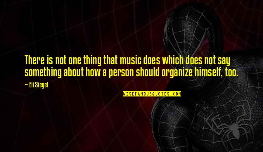 2913 Quotes By Eli Siegel: There is not one thing that music does 2913 Quotes By Eli Siegel: There is not one thing that music does