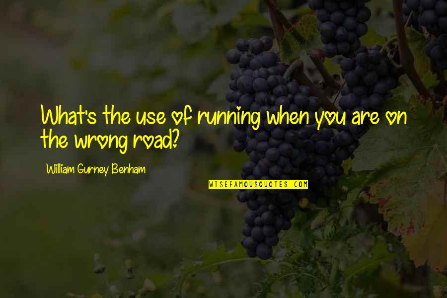 2913 Quotes By William Gurney Benham: What's the use of running when you are