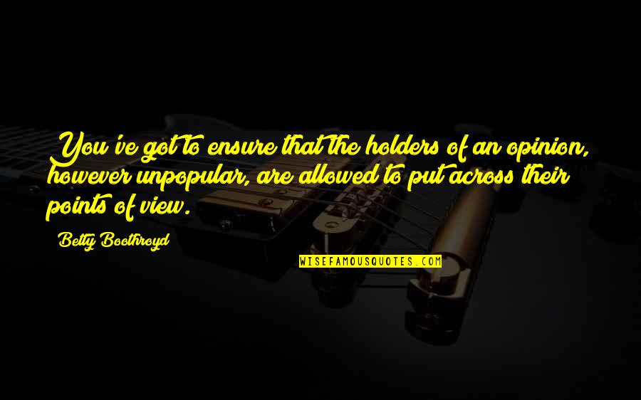 2916 Palm Quotes By Betty Boothroyd: You've got to ensure that the holders of