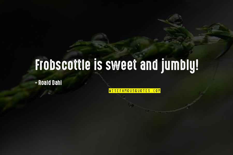 2916 Palm Quotes By Roald Dahl: Frobscottle is sweet and jumbly!
