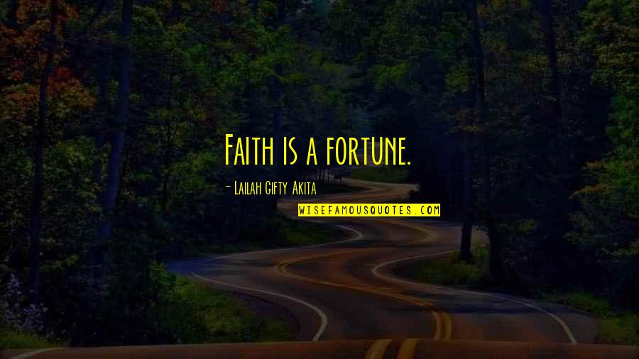 2916 Quotes By Lailah Gifty Akita: Faith is a fortune.