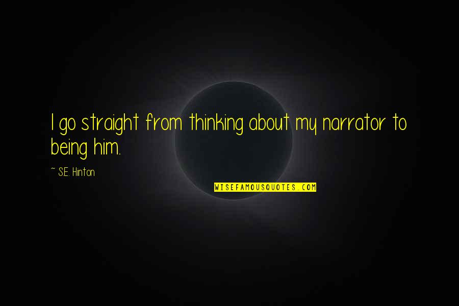 2931 Brompton Quotes By S.E. Hinton: I go straight from thinking about my narrator