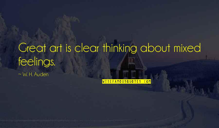 29325 Quotes By W. H. Auden: Great art is clear thinking about mixed feelings. 29325 Quotes By W. H. Auden: Great art is clear thinking about mixed feelings.