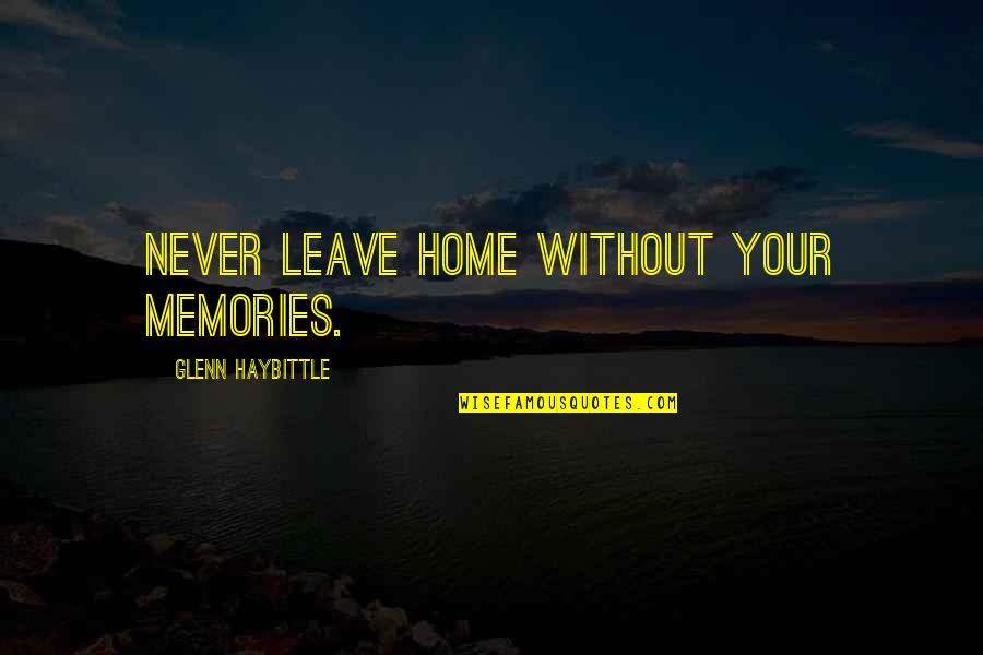 294 Accident Quotes By Glenn Haybittle: Never leave home without your memories. 294 Accident Quotes By Glenn Haybittle: Never leave home without your memories.