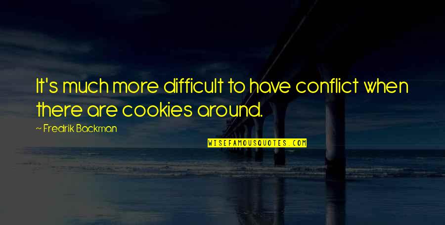 295 Quotes By Fredrik Backman: It's much more difficult to have conflict when