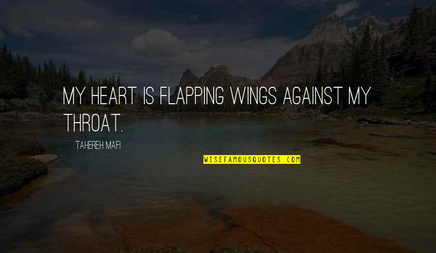 29549 02 Quotes By Tahereh Mafi: My heart is flapping wings against my throat. 29549 02 Quotes By Tahereh Mafi: My heart is flapping wings against my throat.