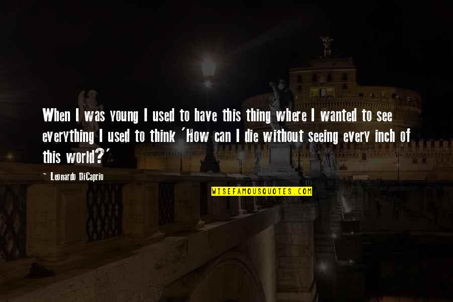 2966197 Quotes By Leonardo DiCaprio: When I was young I used to have