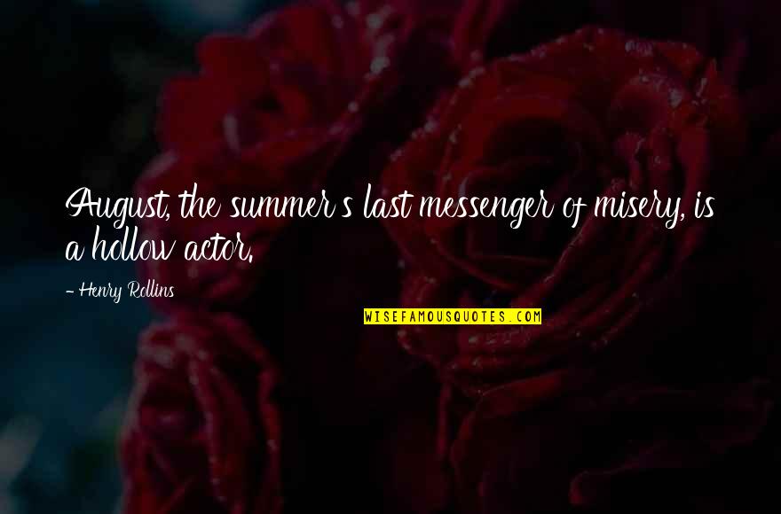297974 Quotes By Henry Rollins: August, the summer's last messenger of misery, is